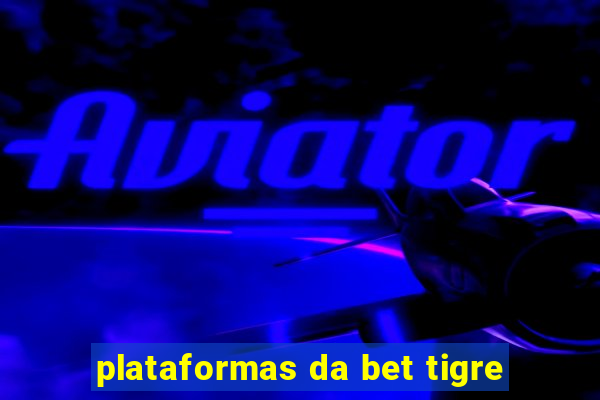plataformas da bet tigre